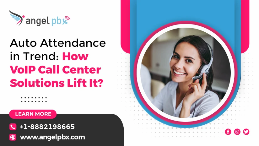 Auto Attendance in Trend: How VOIP Call Center Solutions Lift It?