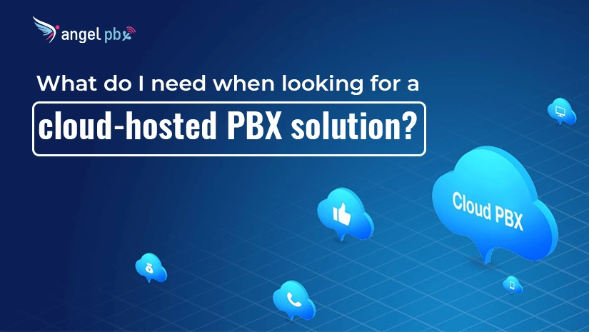 What-do-I-need-when-looking-for-a-cloud-hosted-PBX-solution_1661409026.webp
