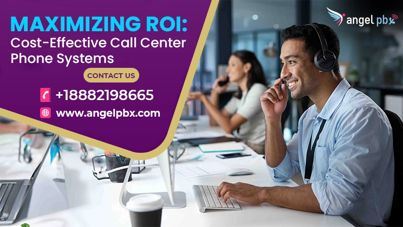 Maximizing ROI: Cost-Effective Call Center Phone Systems